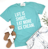 LIFE IS SHORT. EAT MORE ICE CREAM. ADULT SHIRT - MINT