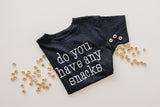 DO YOU HAVE ANY SNACKS - KIDS TEE