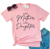 LIKE MOTHER LIKE DAUGHTER SHIRT