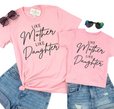 LIKE MOTHER LIKE DAUGHTER SHIRT