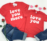 LOVE YOU MORE SHIRT - ADULT